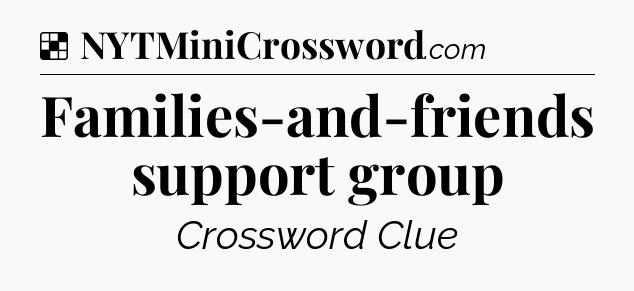 Solution: Families-and-friends support group - NYT Crossword
