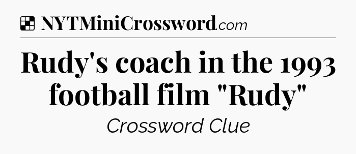 Solution: Rudy's coach in the 1993 football film 