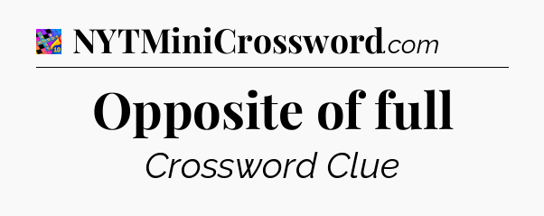 Opposite of full Crossword Clue