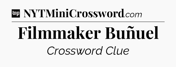 Filmmaker Buñuel Crossword Clue