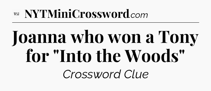 Joanna who won a Tony for 