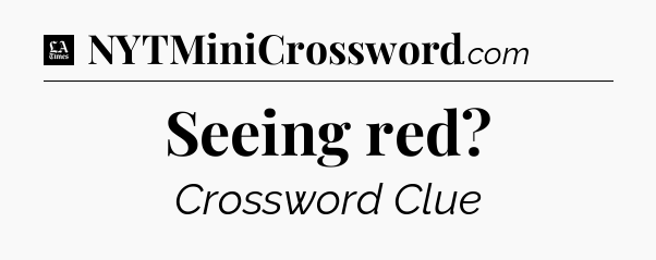 Seeing red - LA Times Crossword