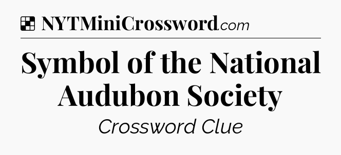 Solution: Symbol of the National Audubon Society - NYT Crossword