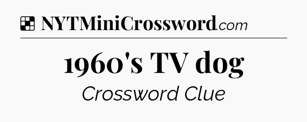 Solution: 1960's TV dog - NYT Crossword