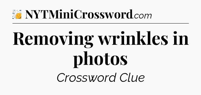 Removing wrinkles in photos - 7 Little Words