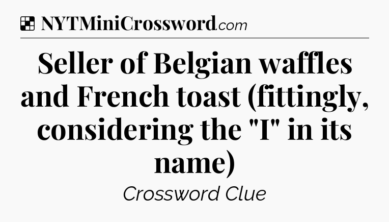 Solution: Seller of Belgian waffles and French toast (fittingly, considering the 