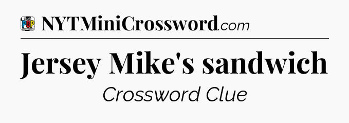 Jersey Mike's sandwich Crossword Clue