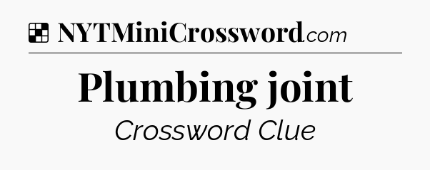 Solution: Plumbing joint - NYT Crossword