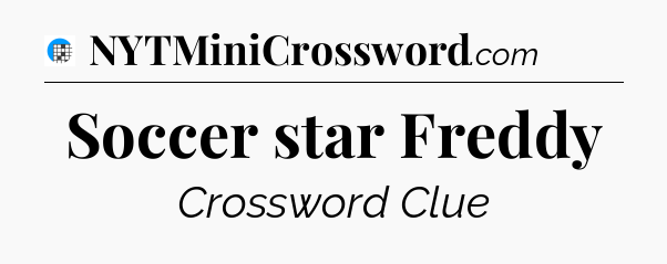 Soccer star Freddy Crossword Clue