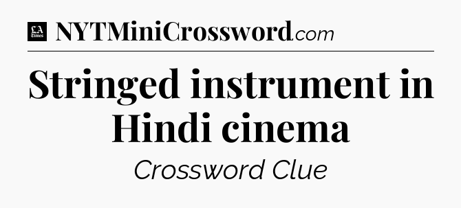 Stringed instrument in Hindi cinema - LA Times Crossword