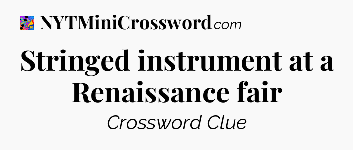 Stringed instrument at a Renaissance fair Crossword Clue