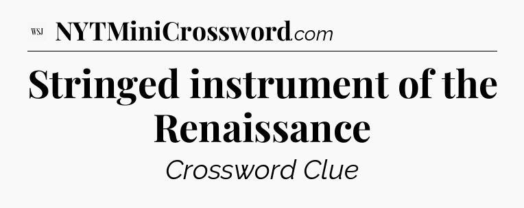 Stringed instrument of the Renaissance - WSJ Crossword