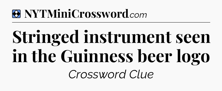 Solution: Stringed instrument seen in the Guinness beer logo - NYT Mini Crossword