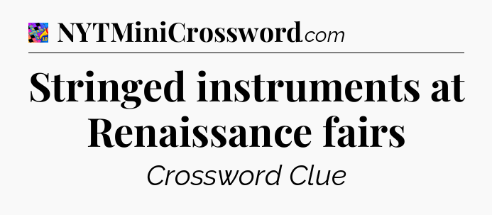 Stringed instruments at Renaissance fairs Crossword Clue