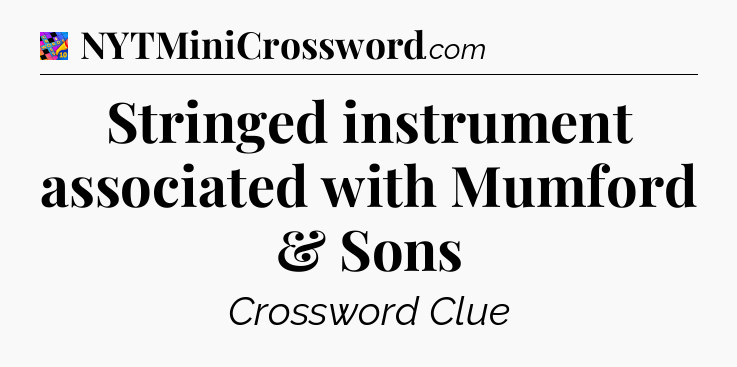 Stringed instrument associated with Mumford & Sons Crossword Clue
