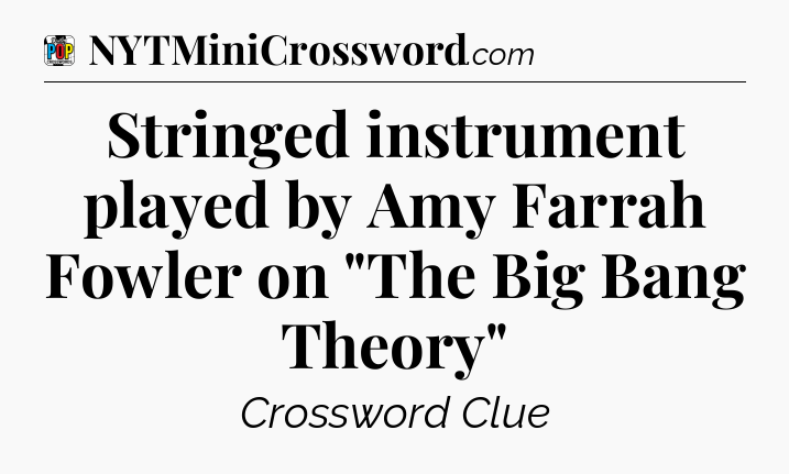 Stringed instrument played by Amy Farrah Fowler on 