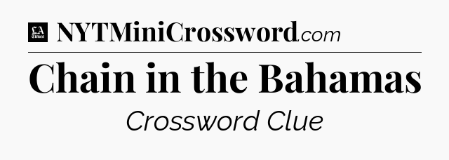 Chain in the Bahamas - LA Times Crossword