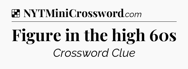 Solution: Figure in the high 60s - NYT Crossword