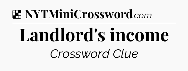 Solution: Landlord's income - NYT Crossword
