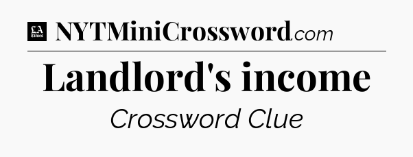 Landlord's income - LA Times Crossword