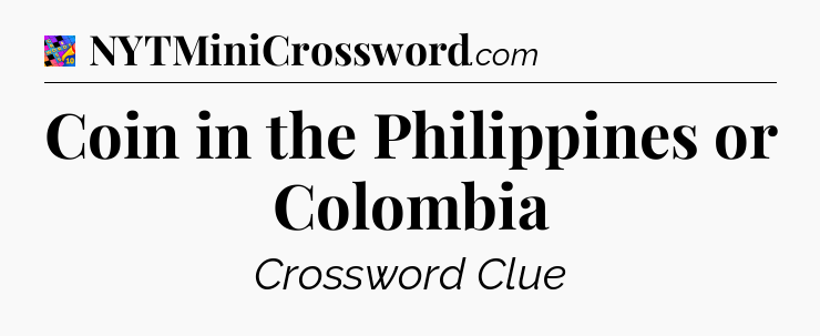 Coin in the Philippines or Colombia Crossword Clue