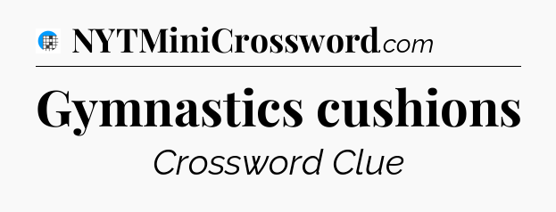Gymnastics cushions Crossword Clue