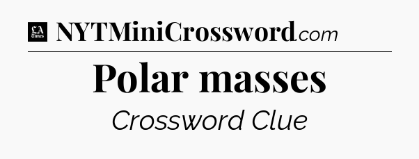 Polar masses - LA Times Crossword
