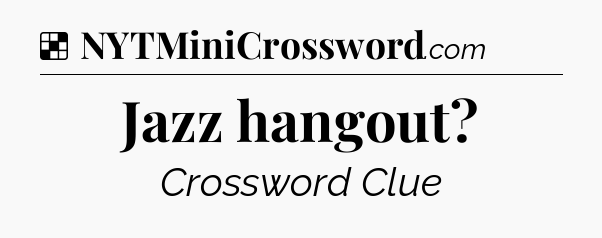 Solution: Jazz hangout - NYT Crossword