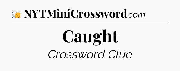 Caught - 7 Little Words