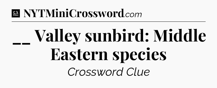 __ Valley sunbird: Middle Eastern species - LA Times Crossword