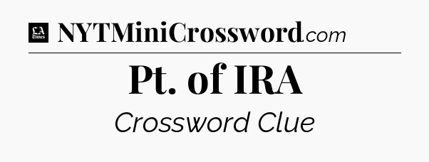 Pt. of IRA - LA Times Crossword