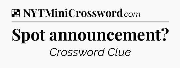 Solution: Spot announcement - NYT Crossword