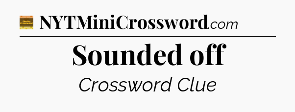 Sounded off - Eugene Sheffer Crossword