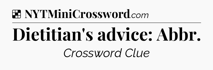 Solution: Dietitian's advice: Abbr - NYT Crossword