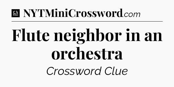 Flute neighbor in an orchestra - LA Times Crossword
