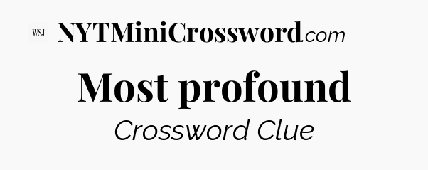Most profound - WSJ Crossword
