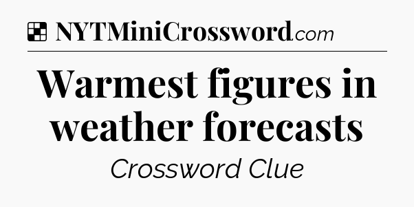 Solution: Warmest figures in weather forecasts - NYT Crossword