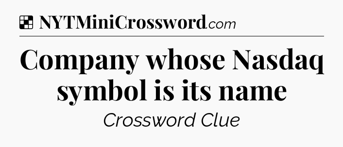 Solution: Company whose Nasdaq symbol is its name - NYT Crossword