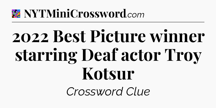 2022 Best Picture winner starring Deaf actor Troy Kotsur Crossword Clue