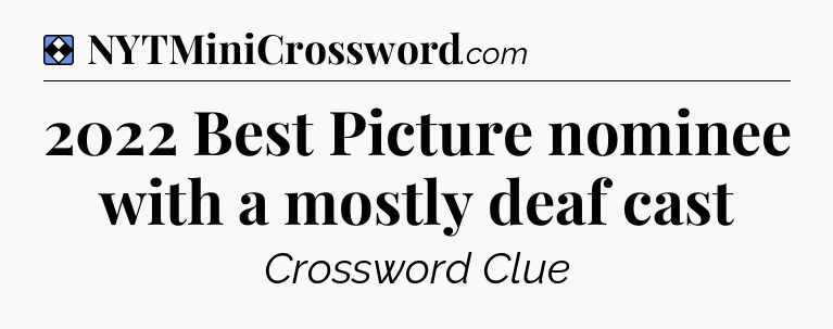 Solution: 2022 Best Picture nominee with a mostly deaf cast - NYT Mini Crossword