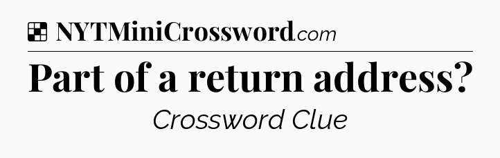 Solution: Part of a return address - NYT Crossword