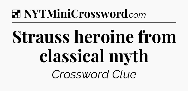 Solution: Strauss heroine from classical myth - NYT Crossword