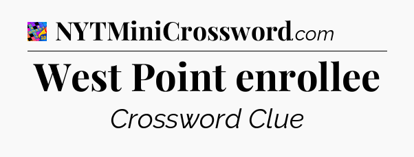 West Point enrollee Crossword Clue