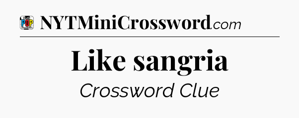 Like sangria Crossword Clue