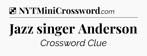 Solution: Jazz singer Anderson - NYT Crossword