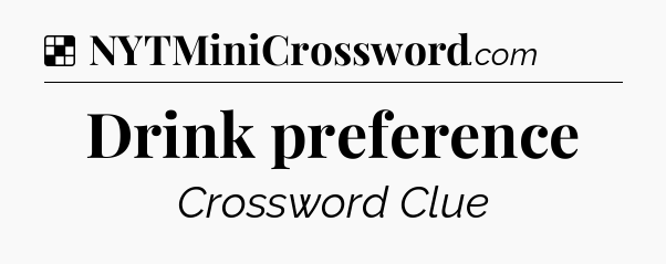 Solution: Drink preference - NYT Crossword