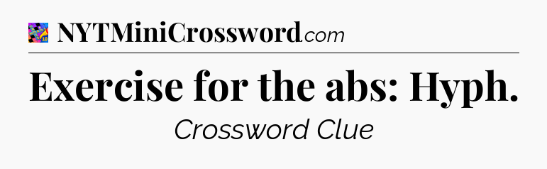 Exercise for the abs: Hyph Crossword Clue