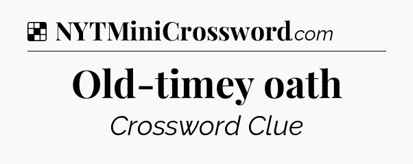 Solution: Old-timey oath - NYT Crossword