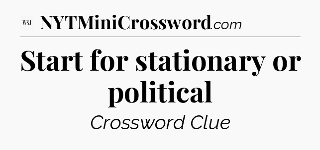 Start for stationary or political - WSJ Crossword