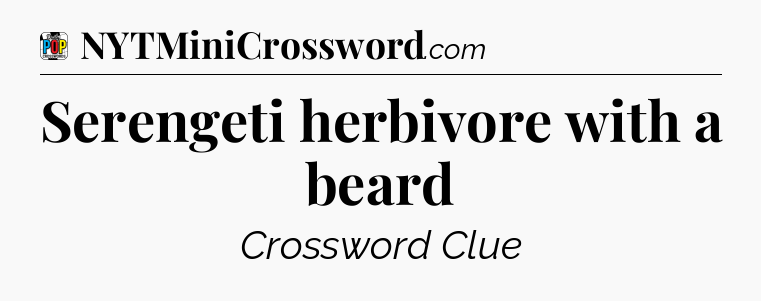 Serengeti herbivore with a beard Crossword Clue